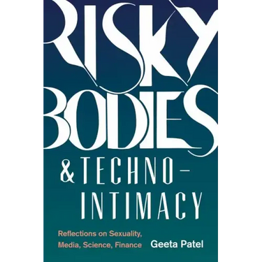 Risky Bodies & Techno-Intimacy: Reflections on Sexuality, Media, Science, Finance