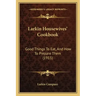 Larkin Housewives' Cookbook: Good Things to Eat, and How to Prepare Them (1915)