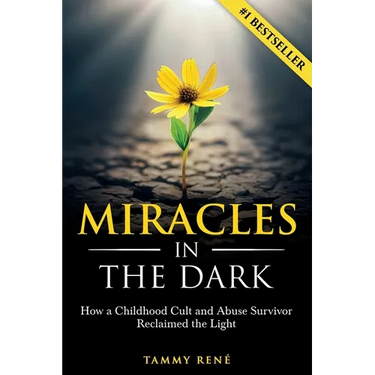 Miracles in the Dark: How a Childhood Cult and Abuse Survivor Reclaimed the Light