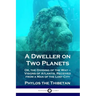 A Dweller on Two Planets: Or, the Dividing of the Way - Visions of Atlantis, Received from a Man of the Lost City