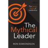 The Mythical Leader: The Seven Myths of Leadership