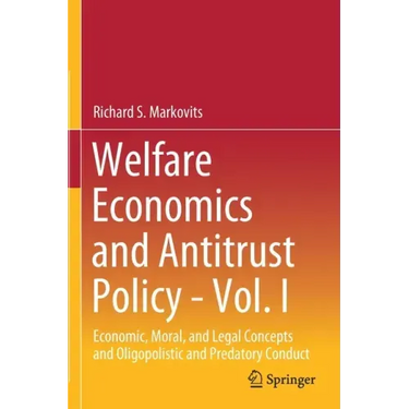 Welfare Economics and Antitrust Policy - Vol. I: Economic, Moral, and Legal Concepts and Oligopolistic and Predatory Conduct