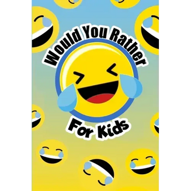 Would You Rather For Kids: The funny and often thought provoking family fun game for kids of all ages