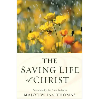 The Saving Life of Christ: You Can Have a Dynamic Faith and Victorious Spiritual Life