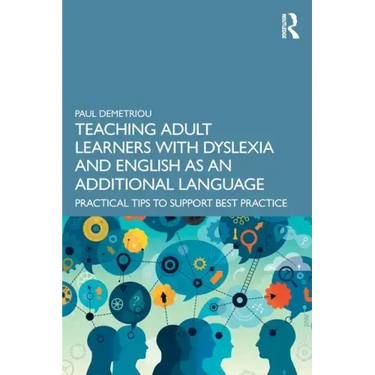 Teaching Adult Learners with Dyslexia and English as an Additional Language: Practical Tips to Support Best Practice