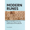 Modern Runes: Discover the Magic of Casting and Divination for Everyday Life