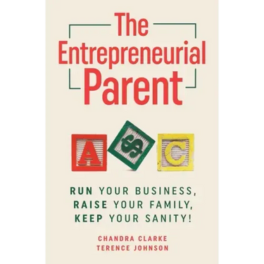 The Entrepreneurial Parent: Run Your Business, Raise Your Family, Keep Your Sanity