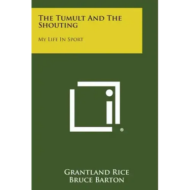 The Tumult and the Shouting: My Life in Sport