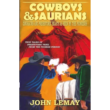 Cowboys & Saurians: Dinosaurs and Prehistoric Beasts As Seen By The Pioneers