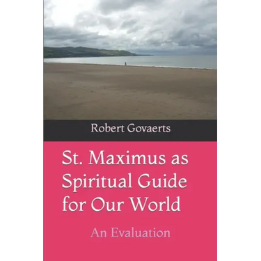 St. Maximus as Spiritual Guide for Our World: An Evaluation