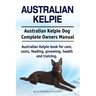 Australian Kelpie. Australian Kelpie Dog Complete Owners Manual. Australian Kelpie book for care, costs, feeding, grooming, health and training.