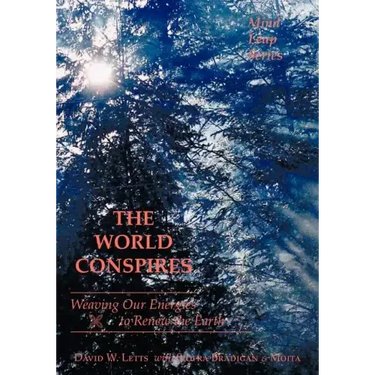 The World Conspires: Weaving Our Energies to Renew the Earth