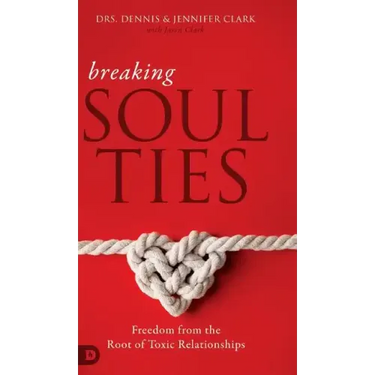 Breaking Soul Ties: Freedom from the Root of Toxic Relationships