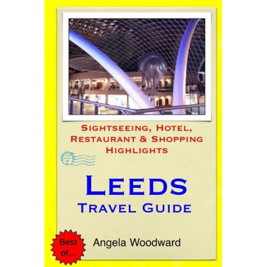 Leeds Travel Guide: Sightseeing, Hotel, Restaurant & Shopping Highlights