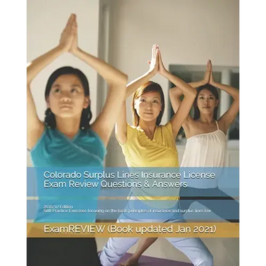 Colorado Surplus Lines Insurance License Exam Review Questions & Answers 2016/17 Edition: Self-Practice Exercises focusing on the basic principles of