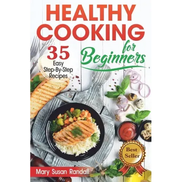 Healthy Cooking for Beginners: 35 Easy Step-by-Step Recipes