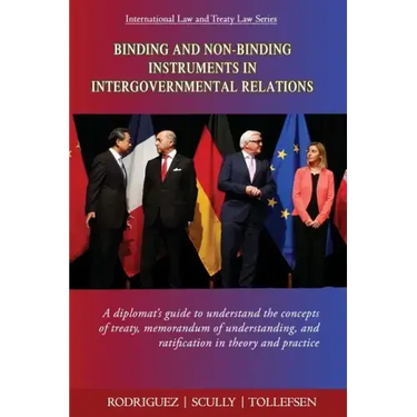 Binding and Non-Binding Instruments in Intergovernmental Relations: A diplomat's guide to understand the concepts of treaty, memorandum of understandi