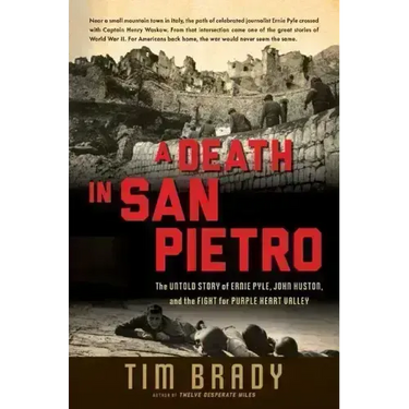 A Death in San Pietro: The Untold Story of Ernie Pyle, John Huston, and the Fight for Purple Heart Valley