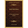 Irish Folk Music: A Fascinating Hobby (1910)