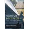 The Future Firefighter's Preparation Guide: Be the Best Firefighter Candidate You Can Be!