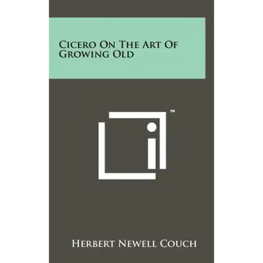 Cicero On The Art Of Growing Old