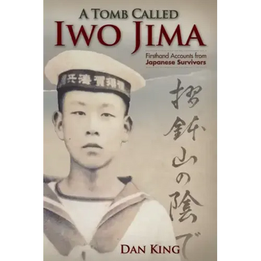 A Tomb Called Iwo Jima: Firsthand Accounts from Japanese Survivors