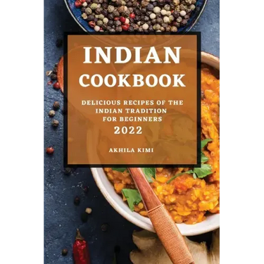 Indian Cookbook 2022: Delicious Recipes of the Indian Tradition for Beginners