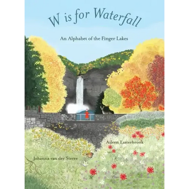 W is for Waterfall: An Alphabet of the Finger Lakes Region of New York State