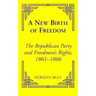 A New Birth of Freedom: The Republican Party and the Freedmen's Rights