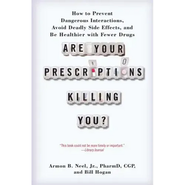 Are Your Prescriptions Killing You?: How to Prevent Dangerous Interactions, Avoid Deadly Side Effects, and Be Healthier with Fewer Drugs