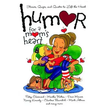 Humor for a Mom's Heart: Stories, Quips, and Quotes to Lift the Heart