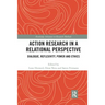 Action Research in a Relational Perspective: Dialogue, Reflexivity, Power and Ethics
