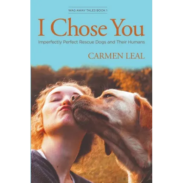 I Chose You, Imperfectly Perfect Rescue Dogs and Their Humans