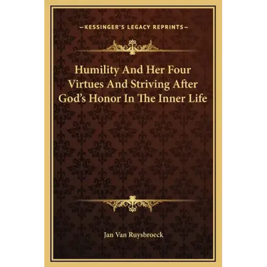 Humility and Her Four Virtues and Striving After God's Honor in the Inner Life