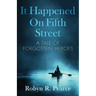 It Happened On Fifth Street: : a tale of forgotten heroes