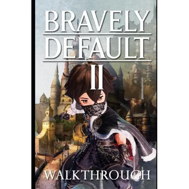 Bravely Default II Walkthrough: Tips - Cheats - And More