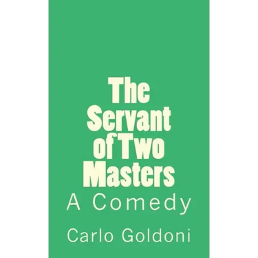 The Servant of Two Masters: A Comedy