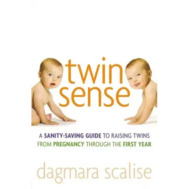 Twin Sense: A Sanity-Saving Guide to Raising Twins -- From Pregnancy Through the First Year
