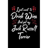 I Just Wanna Drink Wine And Pet My Jack Russell Terrier