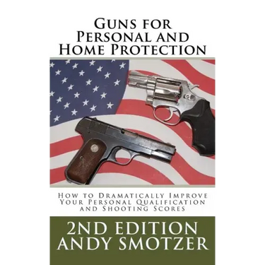 Guns for Personal and Home Protection: How To Better Your Qualification and Shooting Scores