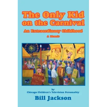 The Only Kid on the Carnival: An Extraordinary Childhood