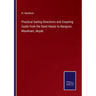 Practical Sailing Directions and Coasting Guide from the Sand Heads to Rangoon, Maulmain, Akyab