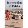 Introduction to India: Culture and Traditions of India: India Guide Book