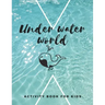 Under Water World: The fantastic sea animal activity book for kids ages 4-8 -(A-Z ) Handwriting & Number Tracing & The maze game & Coloring page (Book