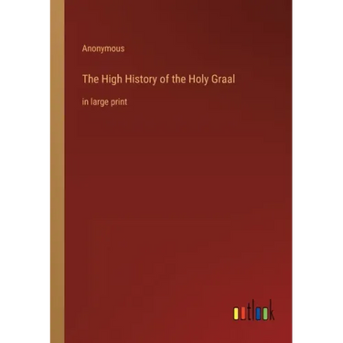The High History of the Holy Graal: in large print