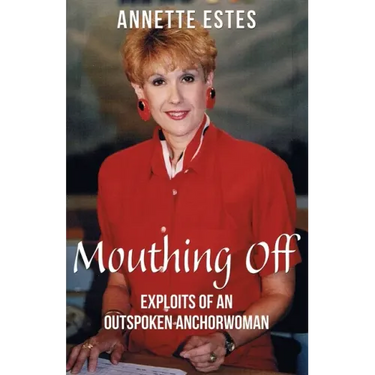 Mouthing Off: Exploits of an Outspoken Anchorwoman