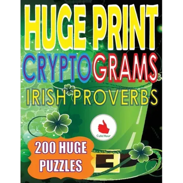 Huge Print Cryptograms of Irish Proverbs: 200 Large Print Cryptogram Puzzles With A Huge 36 Point Font Size In A Big 8.5 x 11 Inch Book.