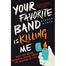 Your Favorite Band Is Killing Me: What Pop Music Rivalries Reveal about the Meaning of Life
