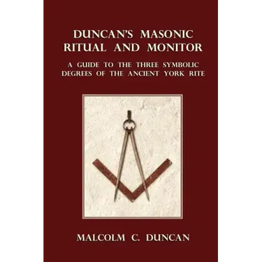 Duncan's Masonic Ritual and Monitor: A Guide to the Three Symbolic Degrees of the Ancient York Rite