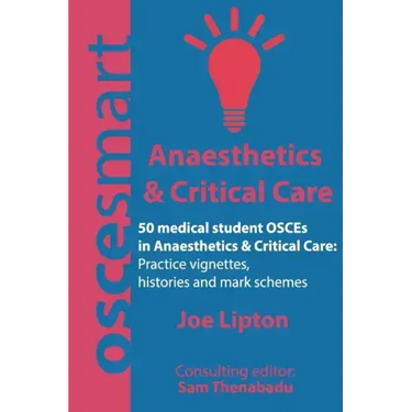 OSCEsmart - 50 medical student OSCEs in Anaesthetics & Critical Care: Vignettes, histories and mark schemes for your finals.